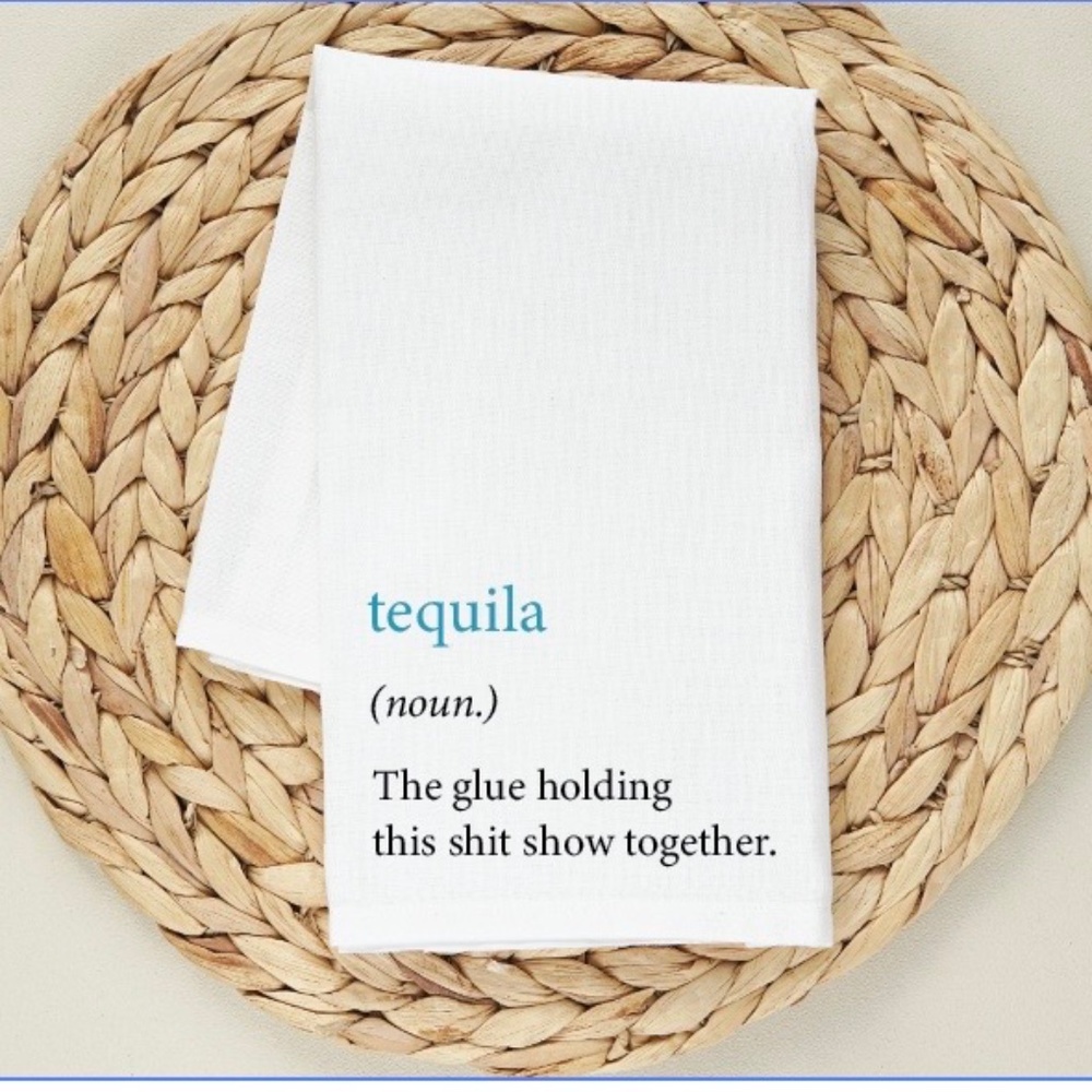 Tequila...the kitchen towel.